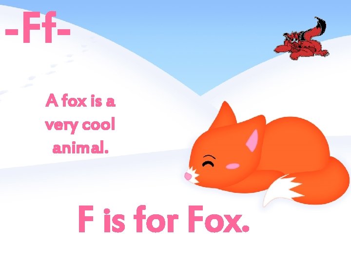 -Ff. A fox is a very cool animal. F is for Fox. 