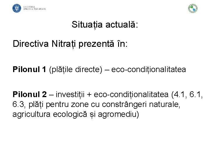 Situația actuală: Directiva Nitrați prezentă în: Pilonul 1 (plățile directe) – eco-condiționalitatea Pilonul 2