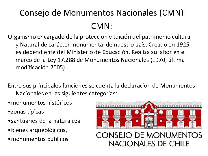 Consejo de Monumentos Nacionales (CMN) CMN: Organismo encargado de la protección y tuición del