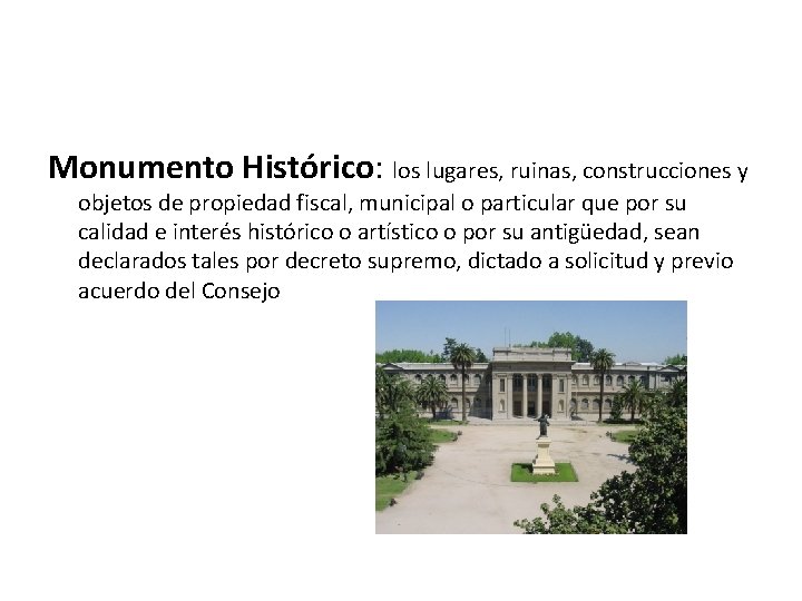 Monumento Histórico: los lugares, ruinas, construcciones y objetos de propiedad fiscal, municipal o particular