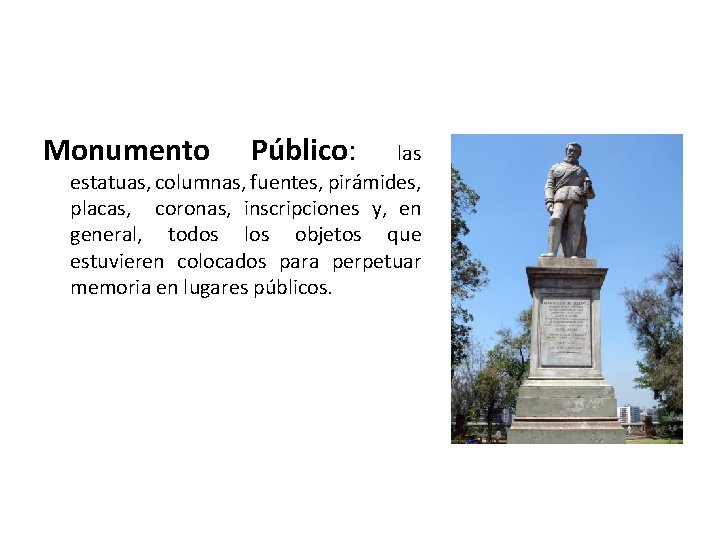 Monumento Público: las estatuas, columnas, fuentes, pirámides, placas, coronas, inscripciones y, en general, todos