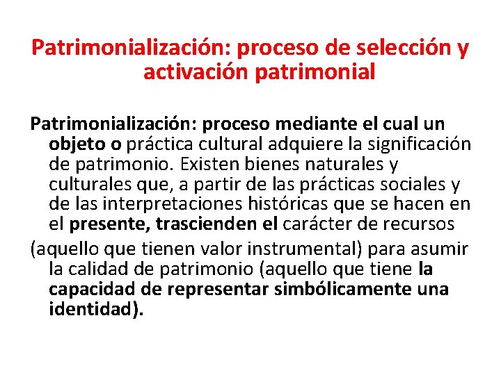 Patrimonialización: proceso de selección y activación patrimonial Patrimonialización: proceso mediante el cual un objeto