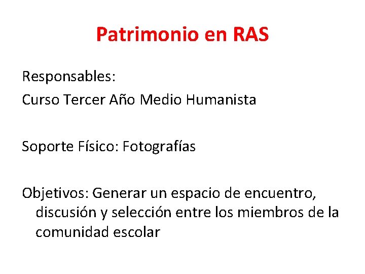 Patrimonio en RAS Responsables: Curso Tercer Año Medio Humanista Soporte Físico: Fotografías Objetivos: Generar