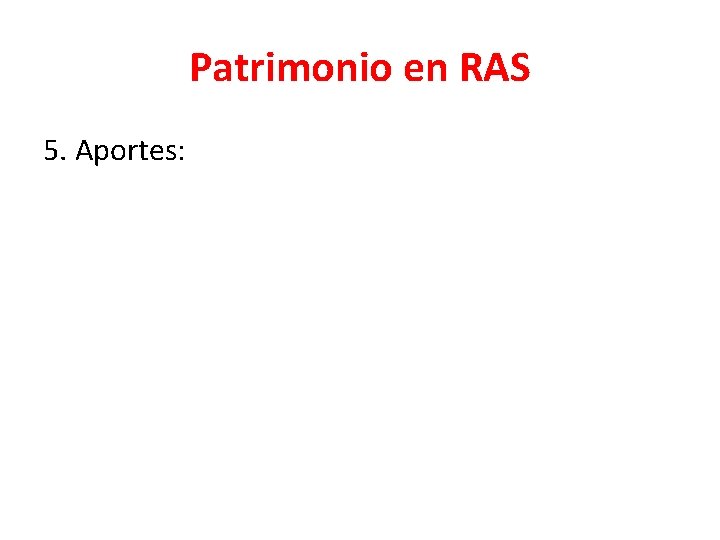 Patrimonio en RAS 5. Aportes: 