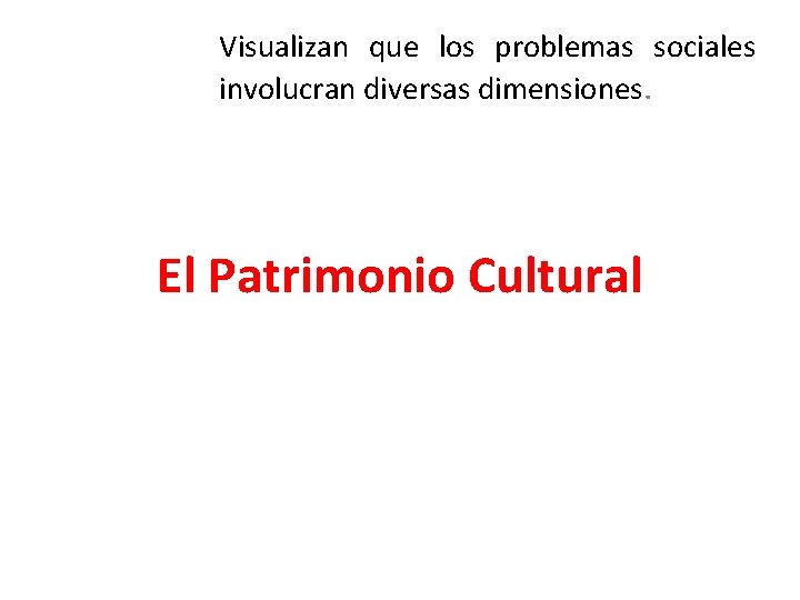 Visualizan que los problemas sociales involucran diversas dimensiones. El Patrimonio Cultural 