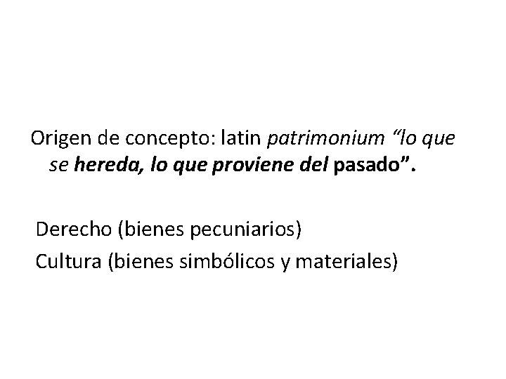 Origen de concepto: latin patrimonium “lo que se hereda, lo que proviene del pasado”.