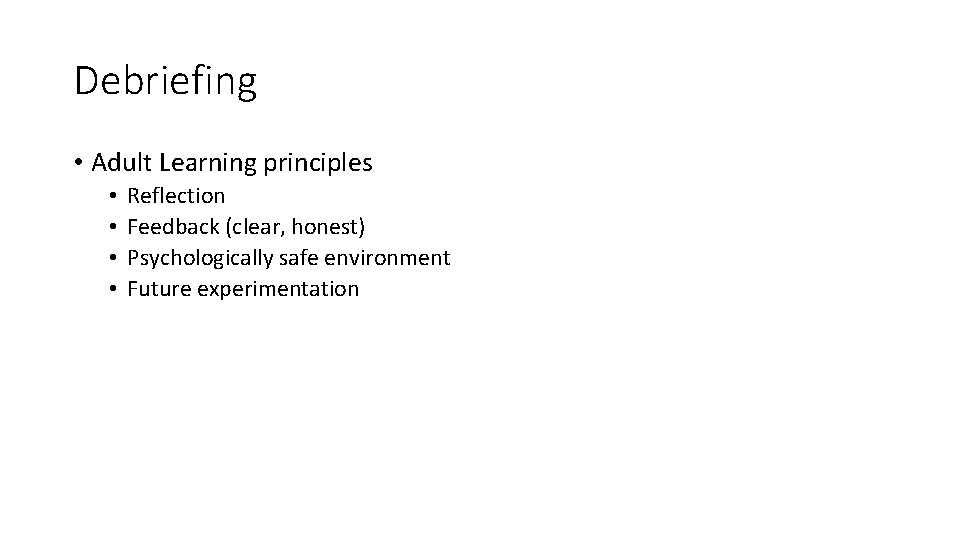 Debriefing • Adult Learning principles • • Reflection Feedback (clear, honest) Psychologically safe environment
