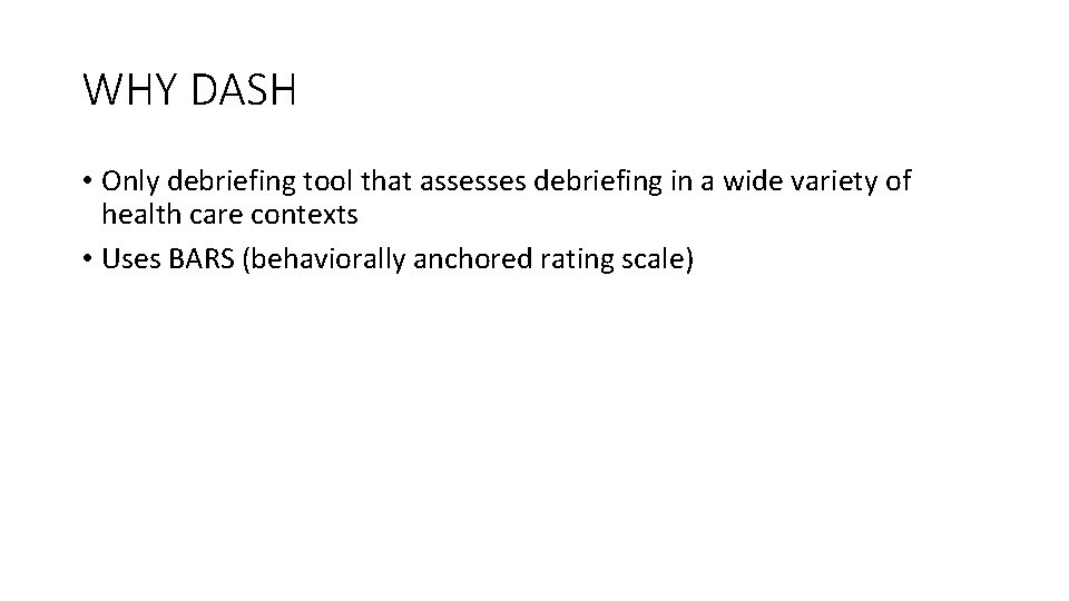 WHY DASH • Only debriefing tool that assesses debriefing in a wide variety of