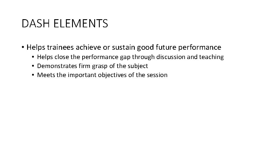 DASH ELEMENTS • Helps trainees achieve or sustain good future performance • Helps close