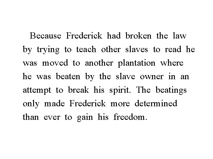 Because Frederick had broken the law by trying to teach other slaves to read