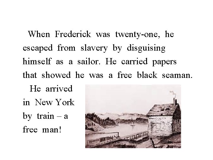 When Frederick was twenty-one, he escaped from slavery by disguising himself as a sailor.