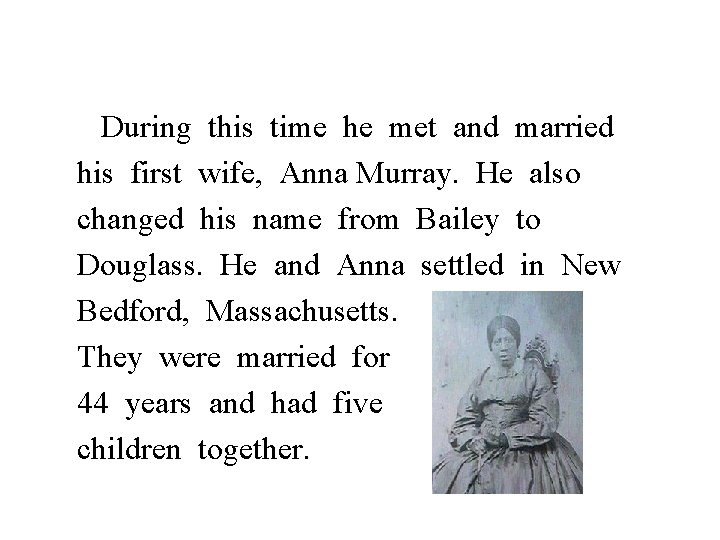 During this time he met and married his first wife, Anna Murray. He also