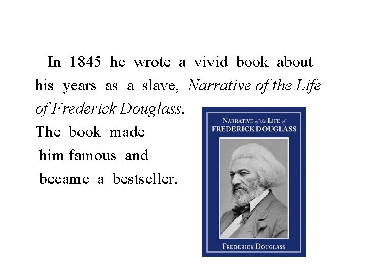 In 1845 he wrote a vivid book about his years as a slave, Narrative