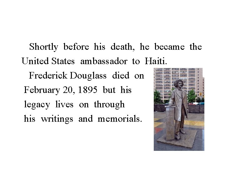 Shortly before his death, he became the United States ambassador to Haiti. Frederick Douglass