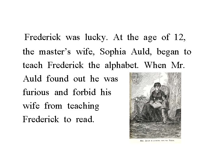 Frederick was lucky. At the age of 12, the master’s wife, Sophia Auld, began