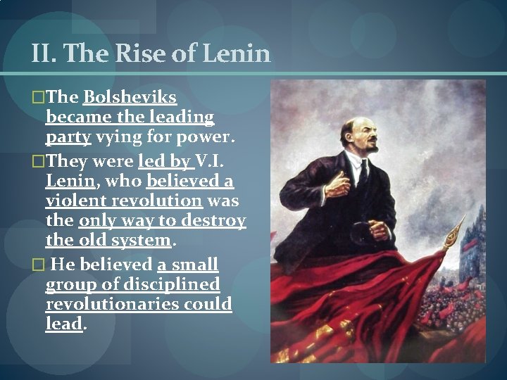 II. The Rise of Lenin �The Bolsheviks became the leading party vying for power.