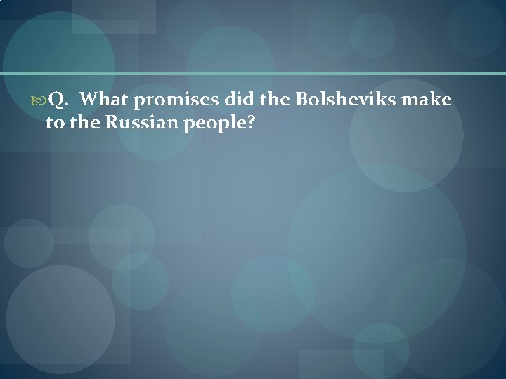  Q. What promises did the Bolsheviks make to the Russian people? 