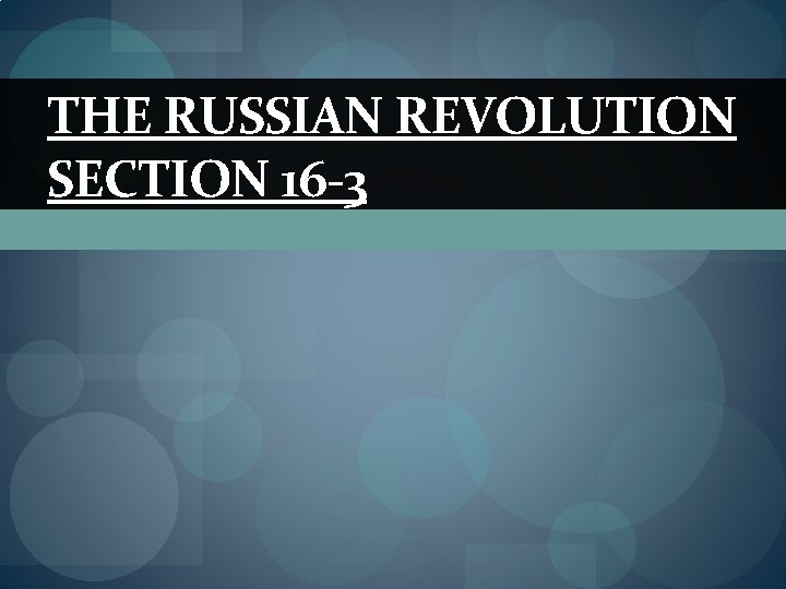 THE RUSSIAN REVOLUTION SECTION 16 -3 