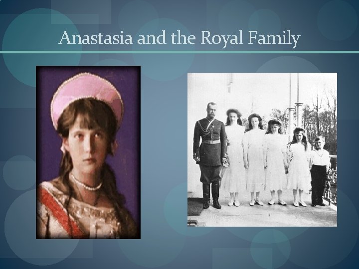 Anastasia and the Royal Family 