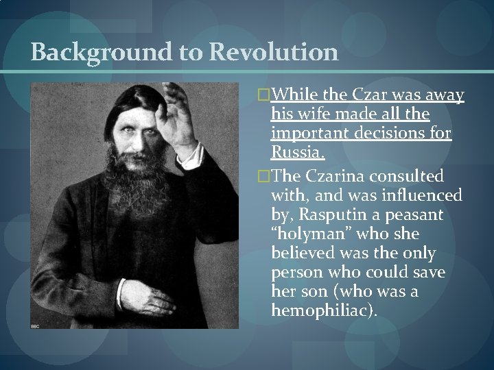 Background to Revolution �While the Czar was away his wife made all the important