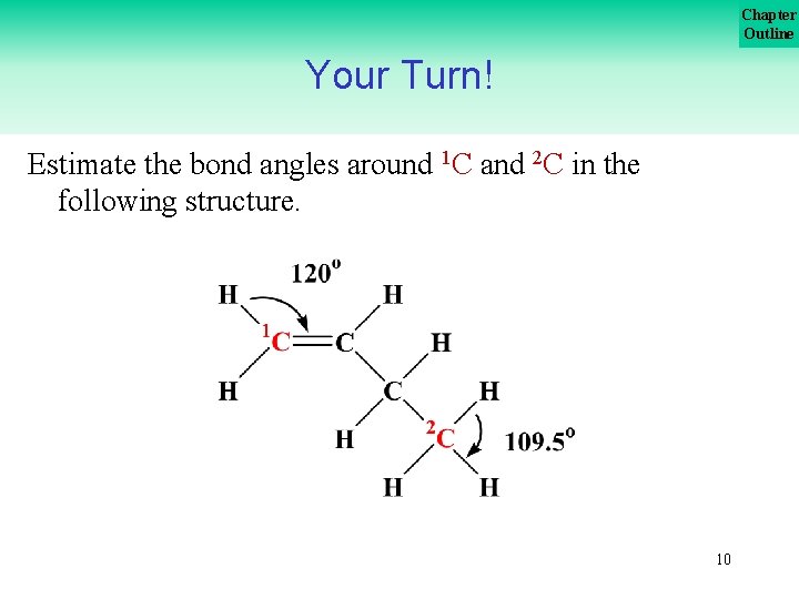 Chapter Outline Your Turn! Estimate the bond angles around 1 C and 2 C