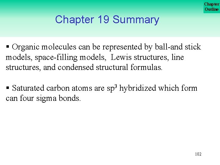 Chapter Outline Chapter 19 Summary § Organic molecules can be represented by ball-and stick