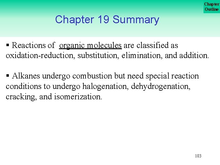 Chapter Outline Chapter 19 Summary § Reactions of organic molecules are classified as oxidation-reduction,