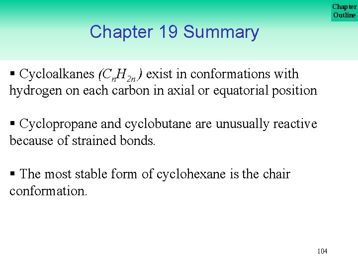 Chapter Outline Chapter 19 Summary § Cycloalkanes (Cn. H 2 n ) exist in