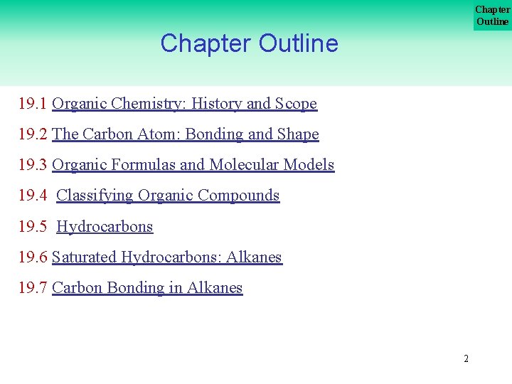 Chapter Outline 19. 1 Organic Chemistry: History and Scope 19. 2 The Carbon Atom: