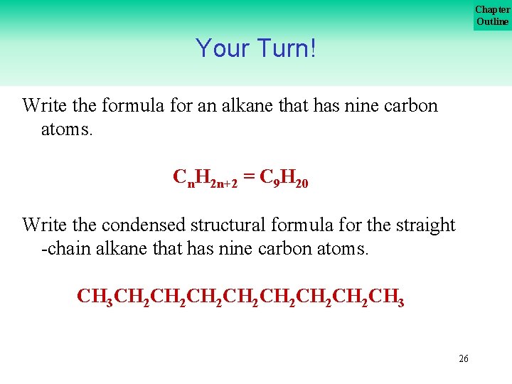 Chapter Outline Your Turn! Write the formula for an alkane that has nine carbon
