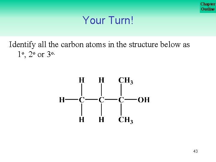 Chapter Outline Your Turn! Identify all the carbon atoms in the structure below as
