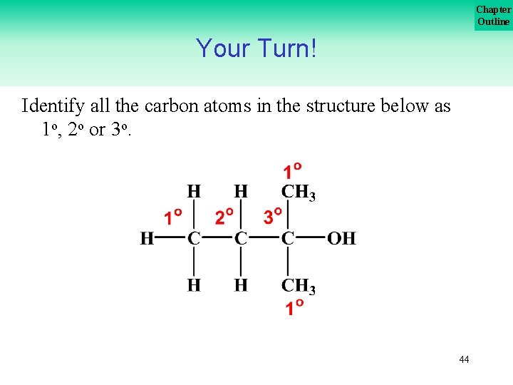 Chapter Outline Your Turn! Identify all the carbon atoms in the structure below as