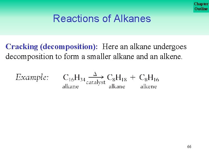 Chapter Outline Reactions of Alkanes Cracking (decomposition): Here an alkane undergoes decomposition to form