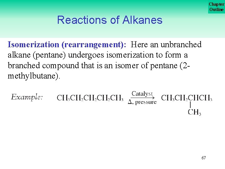 Chapter Outline Reactions of Alkanes Isomerization (rearrangement): Here an unbranched alkane (pentane) undergoes isomerization