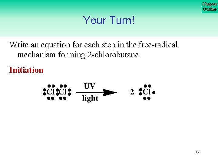 Chapter Outline Your Turn! Write an equation for each step in the free-radical mechanism