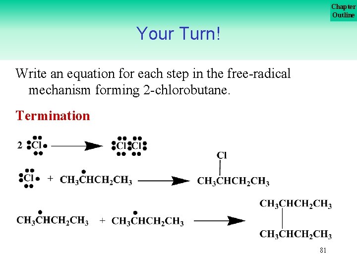 Chapter Outline Your Turn! Write an equation for each step in the free-radical mechanism