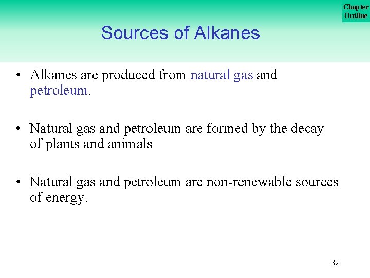 Chapter Outline Sources of Alkanes • Alkanes are produced from natural gas and petroleum.