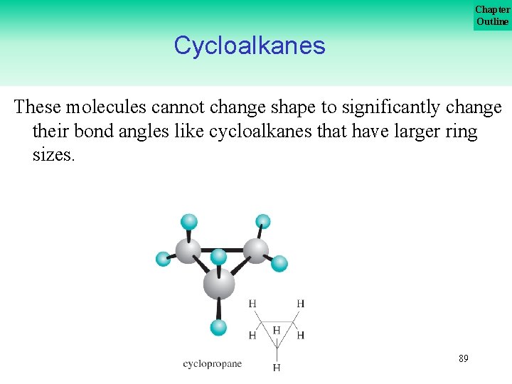 Chapter Outline Cycloalkanes These molecules cannot change shape to significantly change their bond angles