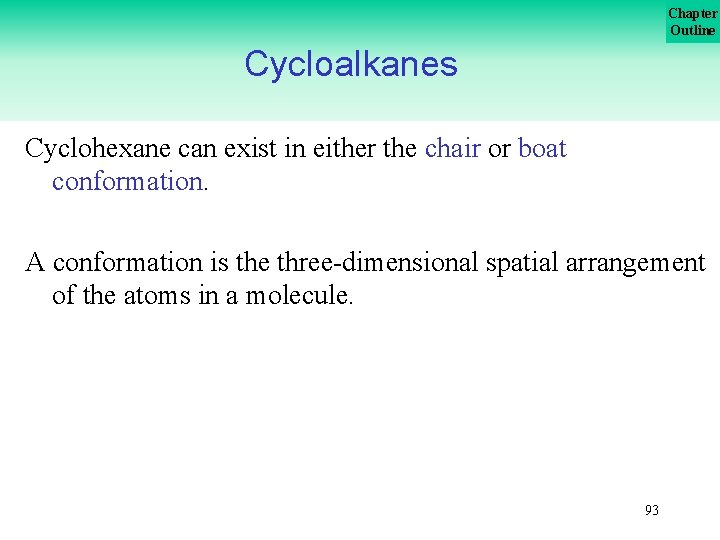Chapter Outline Cycloalkanes Cyclohexane can exist in either the chair or boat conformation. A