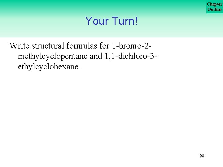 Chapter Outline Your Turn! Write structural formulas for 1 -bromo-2 methylcyclopentane and 1, 1