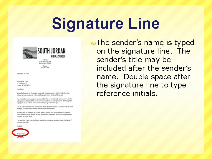 Signature Line The sender’s name is typed on the signature line. The sender’s title