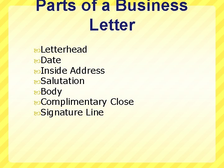 Parts of a Business Letterhead Date Inside Address Salutation Body Complimentary Signature Line Close