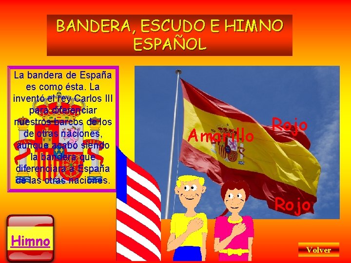 BANDERA, ESCUDO E HIMNO ESPAÑOL La bandera de España es como ésta. La inventó
