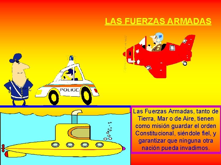 LAS FUERZAS ARMADAS Las Fuerzas Armadas, tanto de Tierra, Mar o de Aire, tienen