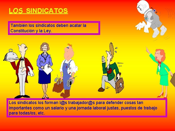 LOS SINDICATOS También los sindicatos deben acatar la Constitución y la Ley. Los sindicatos