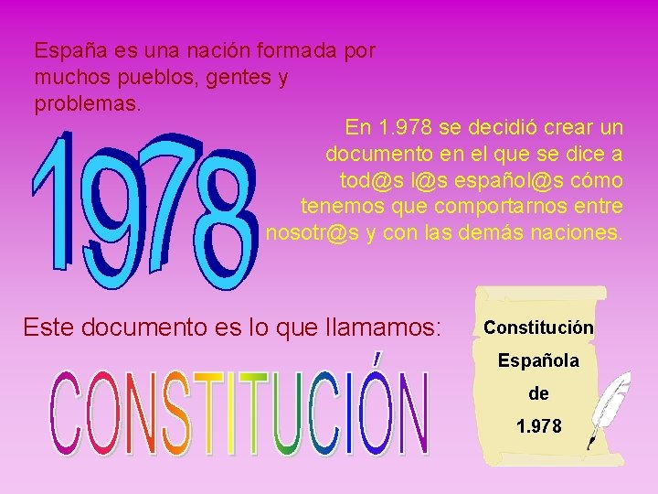 España es una nación formada por muchos pueblos, gentes y problemas. En 1. 978