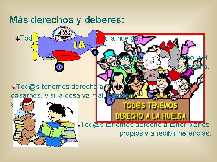 Más derechos y deberes: Tod@s tenemos derecho a la huelga. Tod@s tenemos derecho y