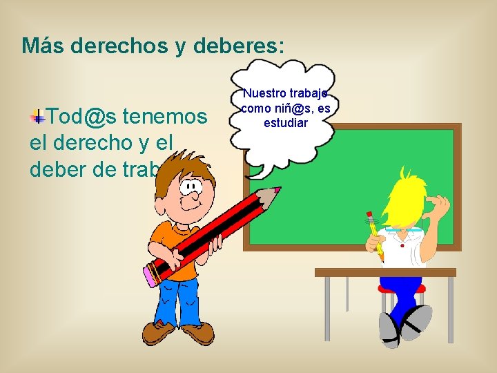 Más derechos y deberes: Tod@s tenemos el derecho y el deber de trabajar. Nuestro