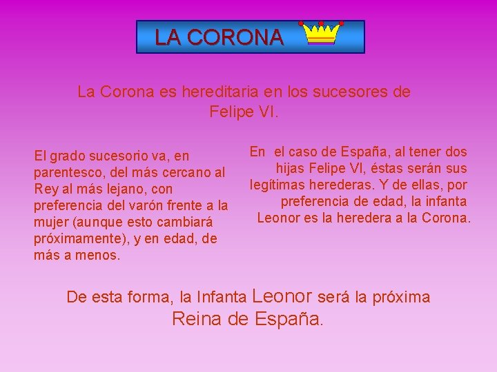 LA CORONA La Corona es hereditaria en los sucesores de Felipe VI. El grado