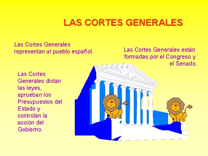 LAS CORTES GENERALES Las Cortes Generales representan al pueblo español. Las Cortes Generales dictan